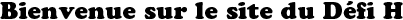 Bienvenue sur le site du D�fi H