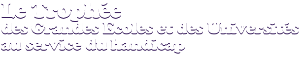 Le Troph�e des Grandes Ecoles et des Universit�s au service du handicap
