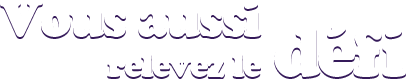 Vous aussi relevez le D�fi